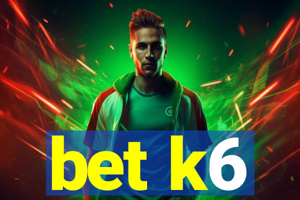 bet k6