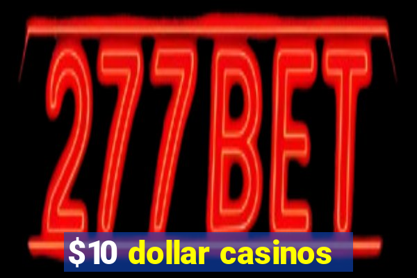 $10 dollar casinos