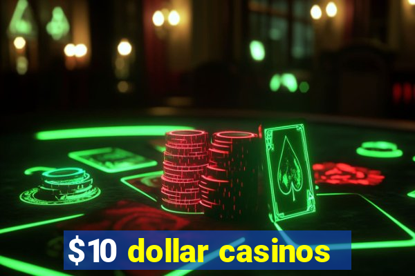 $10 dollar casinos