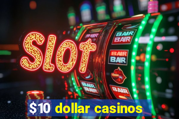 $10 dollar casinos