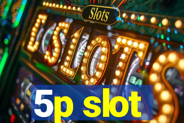 5p slot