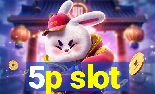 5p slot