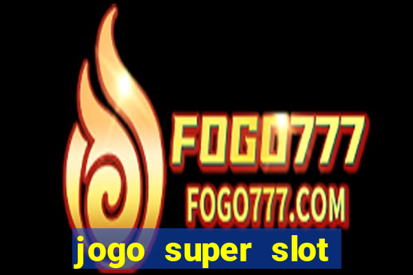 jogo super slot paga mesmo