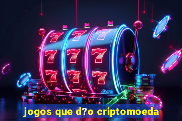 jogos que d?o criptomoeda