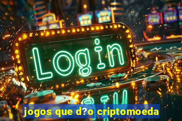 jogos que d?o criptomoeda