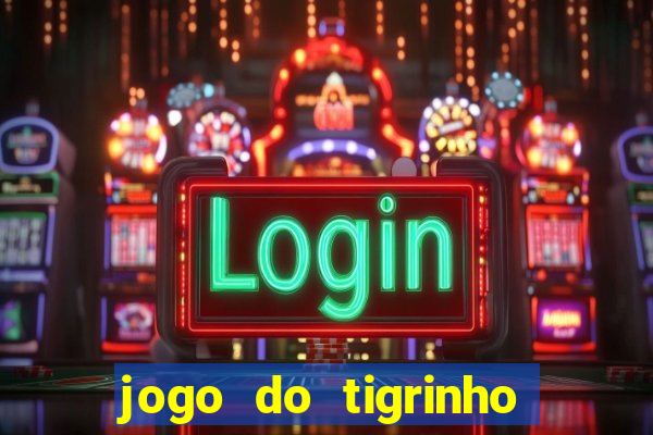 jogo do tigrinho com bonus de cadastro