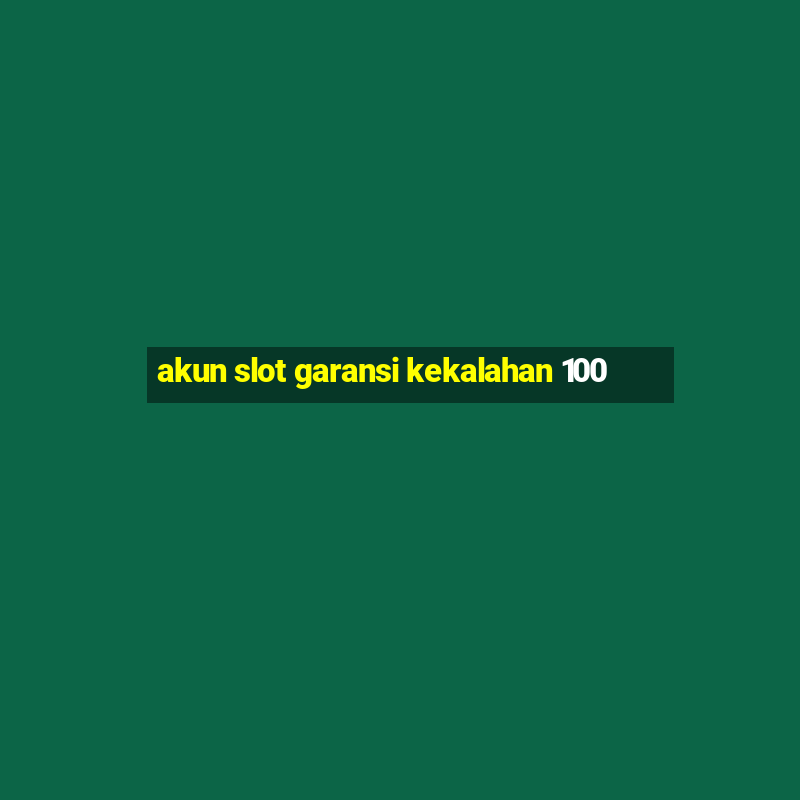 akun slot garansi kekalahan 100