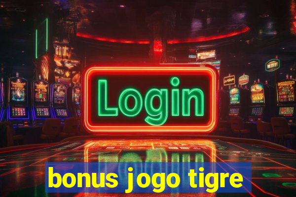 bonus jogo tigre