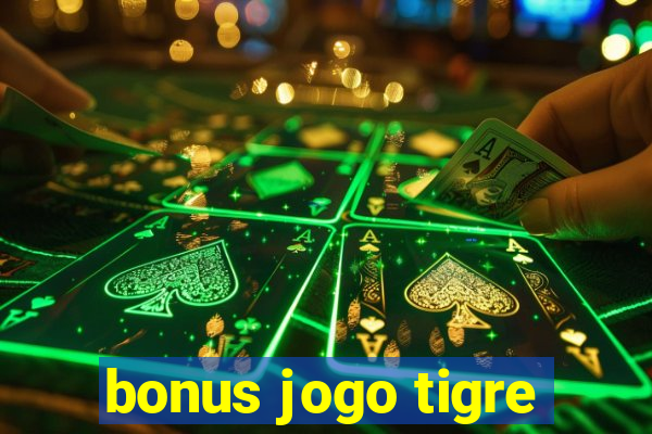 bonus jogo tigre