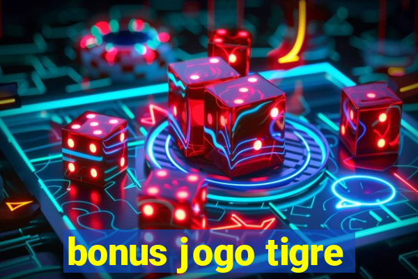 bonus jogo tigre