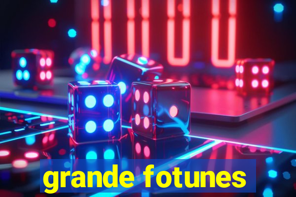 grande fotunes