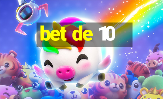 bet de 10