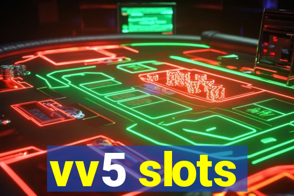 vv5 slots