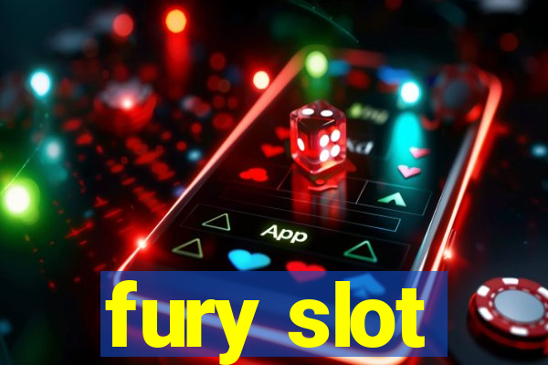 fury slot