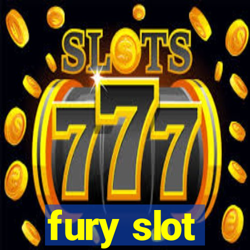 fury slot