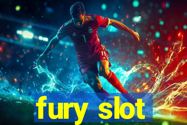 fury slot