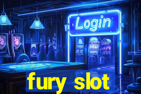 fury slot