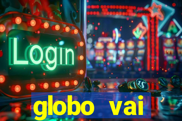 globo vai transmitir jogo hoje