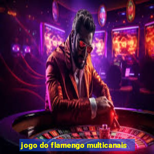 jogo do flamengo multicanais