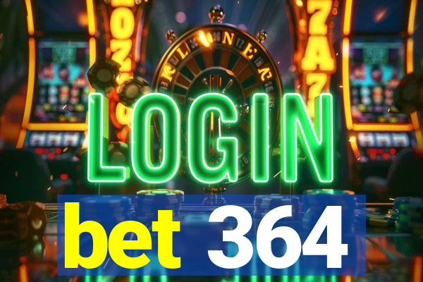 bet 364