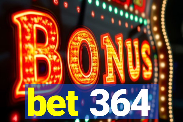 bet 364