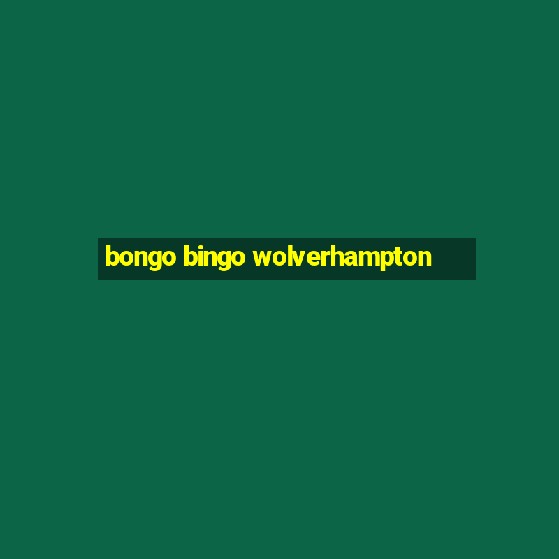 bongo bingo wolverhampton