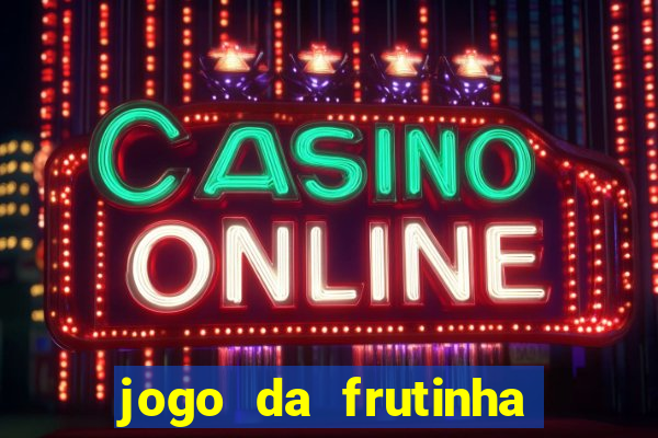 jogo da frutinha que ganha dinheiro