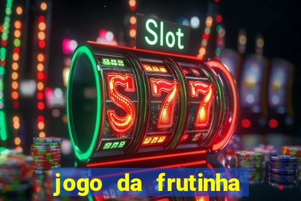 jogo da frutinha que ganha dinheiro