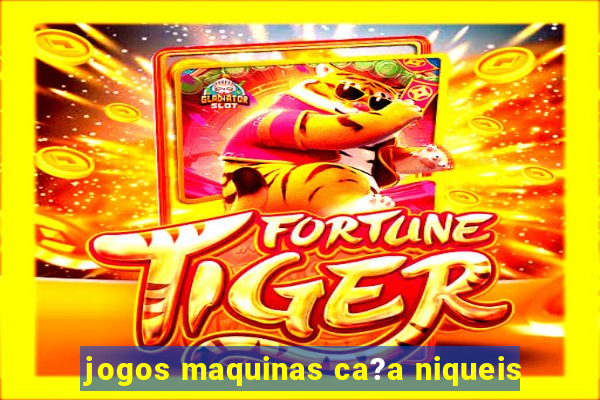 jogos maquinas ca?a niqueis