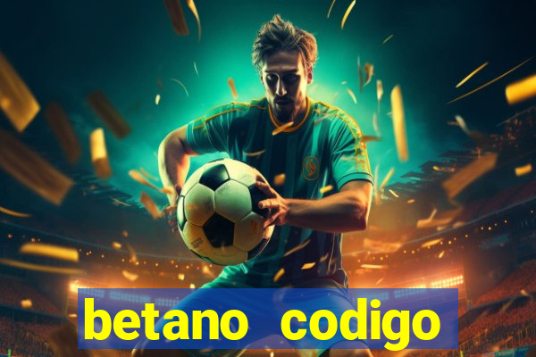 betano codigo promocional casino