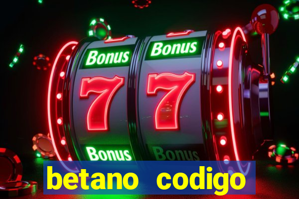 betano codigo promocional casino