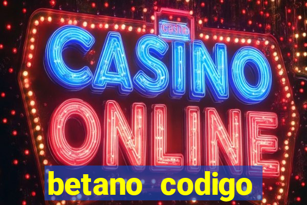 betano codigo promocional casino