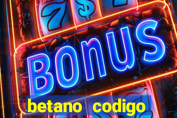 betano codigo promocional casino