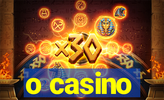 o casino