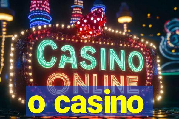 o casino