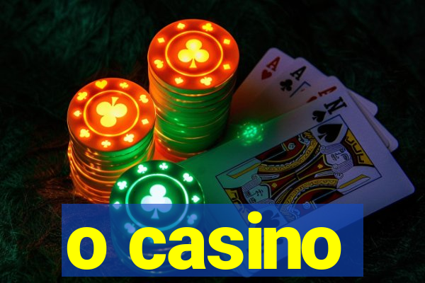 o casino