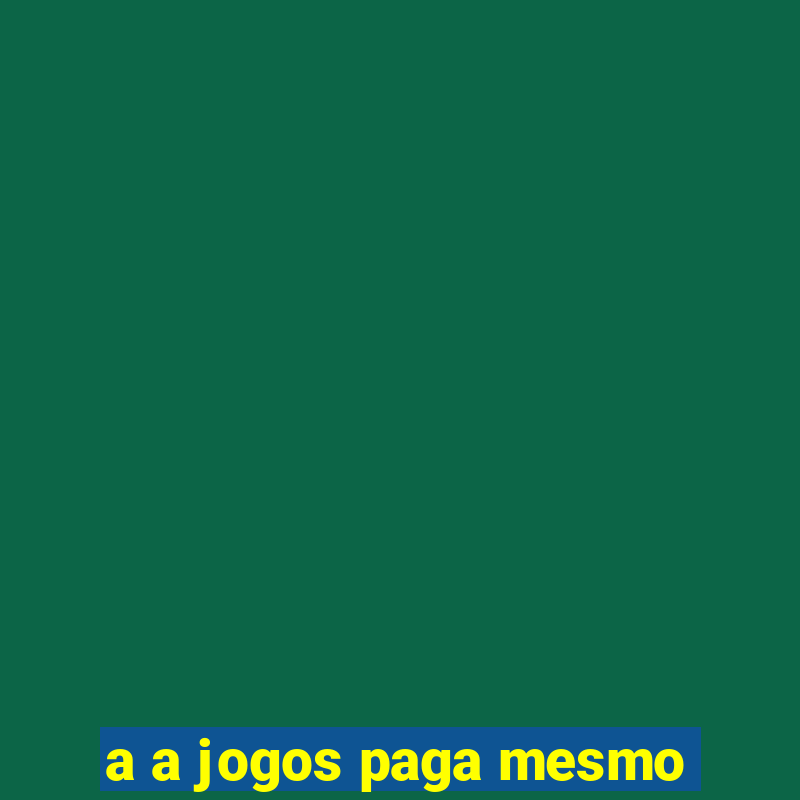 a a jogos paga mesmo