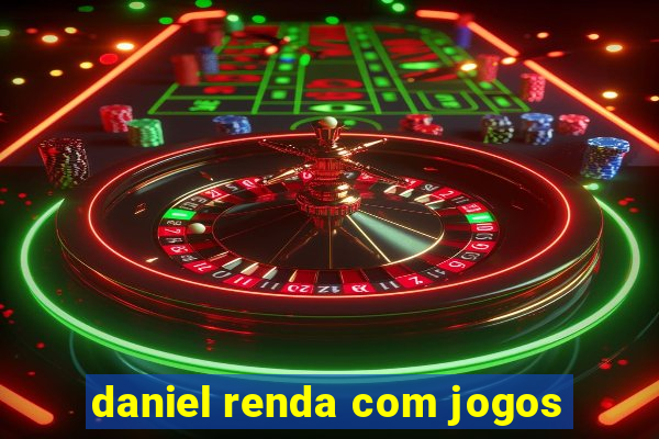 daniel renda com jogos