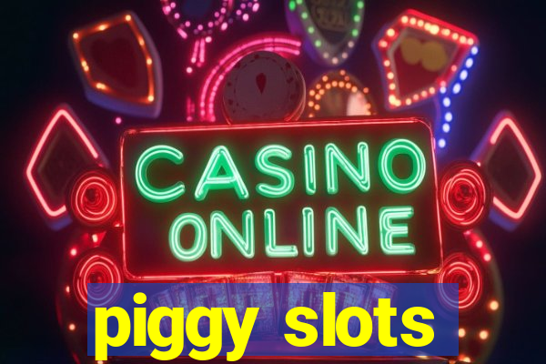 piggy slots