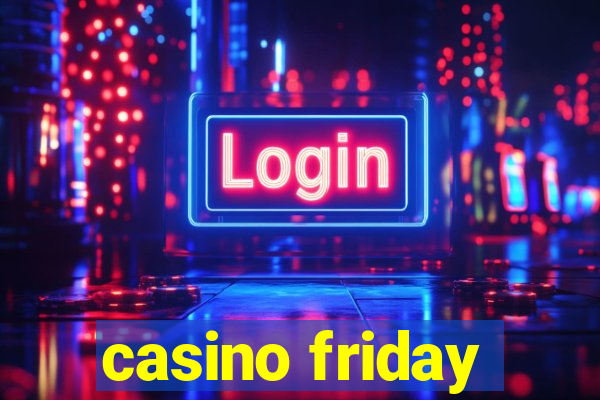 casino friday