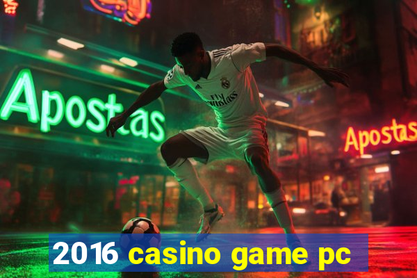 2016 casino game pc