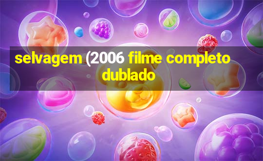 selvagem (2006 filme completo dublado