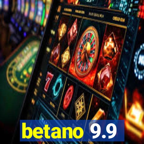 betano 9.9