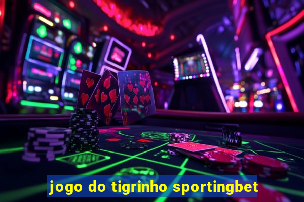 jogo do tigrinho sportingbet