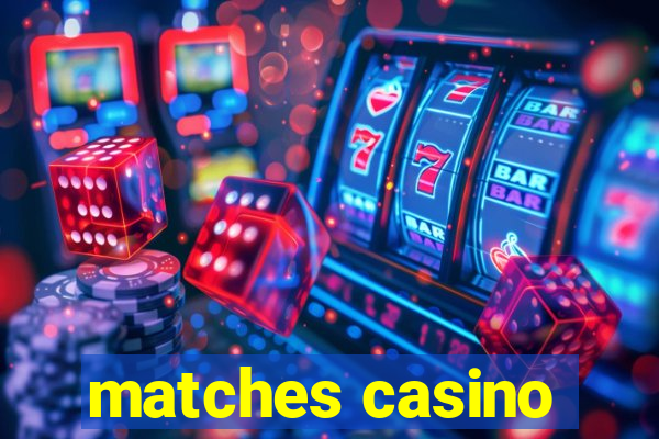 matches casino