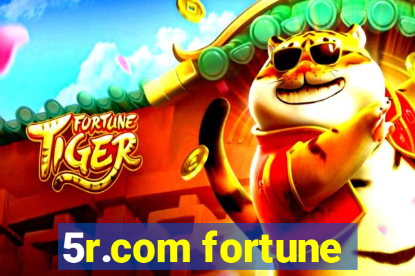 5r.com fortune