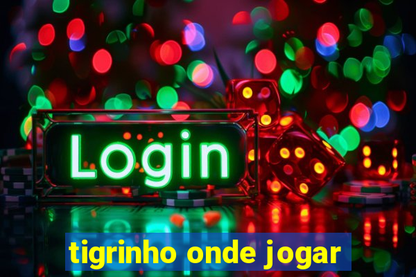 tigrinho onde jogar