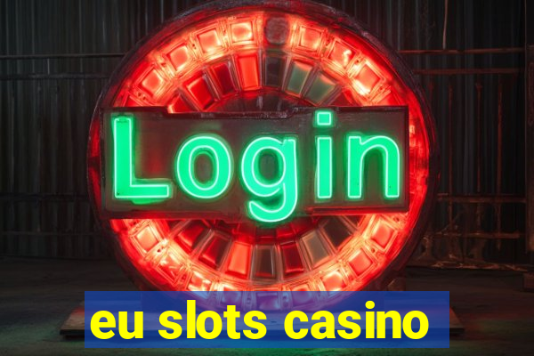 eu slots casino