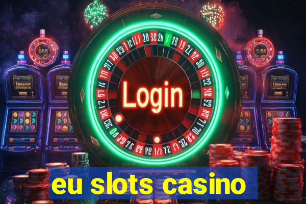 eu slots casino