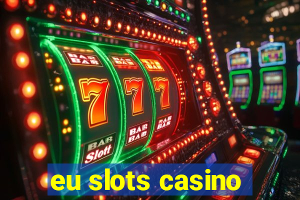 eu slots casino